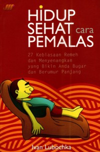 Image of Hidup sehat cara pemalas: 27 kebiasaan remeh dan menyenangkan yang bikin anda bugar dan berumur panjang