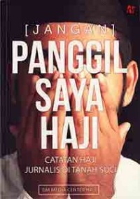 Image of (Jangan) panggil saya haji: Catatan haji jurnalis di tanah suci