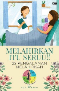 Image of Melahirkan itu seruu!!: 22 pengalaman melahirkan