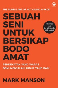 Image of Sebuah seni untuk bersikap bodo amat: Pendekatan yang waras demi menjalani hidup yang baik